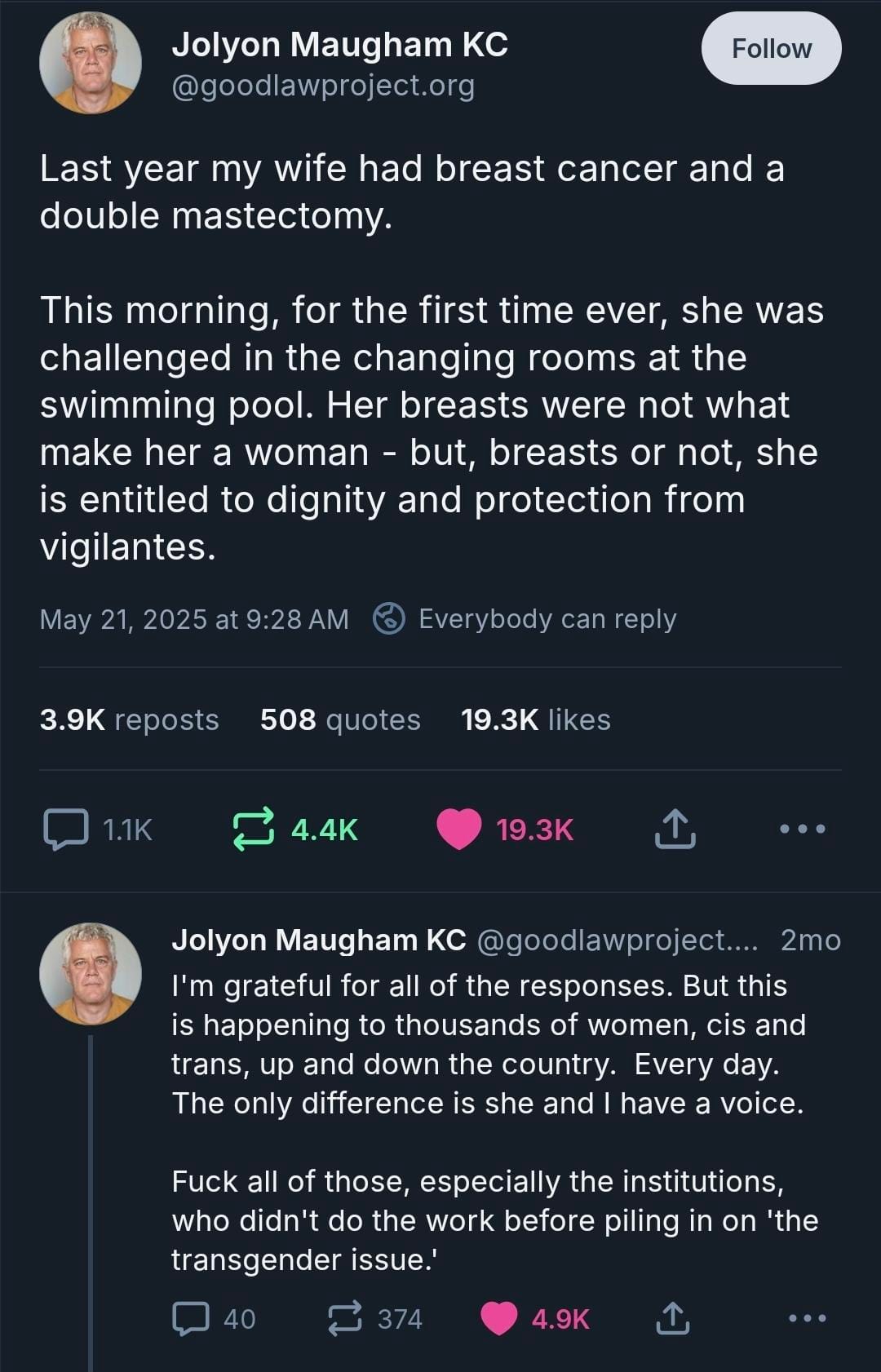 Jolyon Maugham KC posts: Last year my wife had breast cancer and a double mastectomy. This morning, for the first itme ever, she was challenged in the changing rooms at the swimming pool. Her breasts were not what make her a woman - but, breasts or not, she is entitled to dignity and protection from vigilantes. I'm grateful for all of the responses. But this is happening to thousands of women, cis and trans, up and down the country. Every day. The only difference is she and I have a voice. Fuck all of those, especially the institutions, who didn't do the work before piling in on the 'transgender issue.'